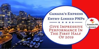 Canadas Express Entry-linked PNPs Give Impressive Performance In The First Half Of 2019
